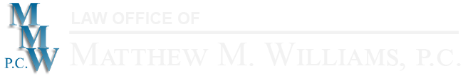 The Law Office of Matthew M. Williams, P.C.